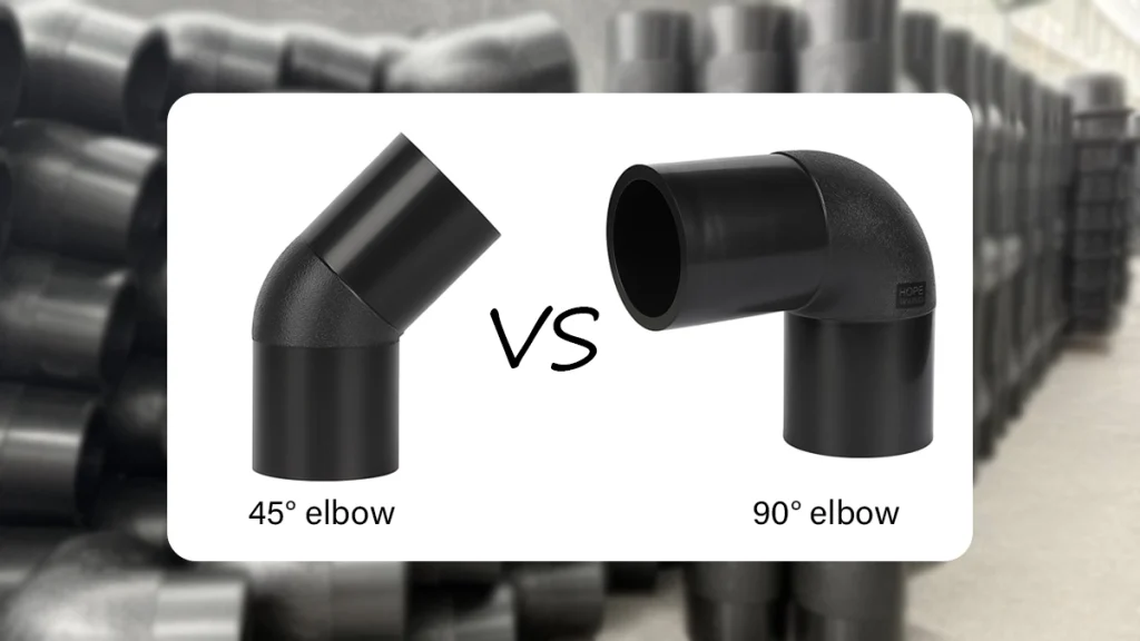HDPE Pipe Fittings: 45° vs 90° HDPE Elbow Explained